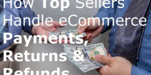 How Top Sellers Handle eCommerce Payments, Returns & Refunds eBay online selling