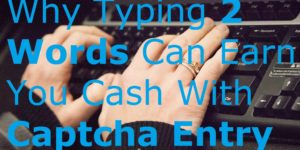 Why Typing 2 Words Can Earn You Cash With Captcha Entry solving typing typist keyboard