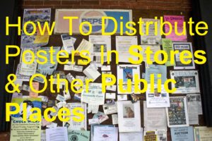 How To Distribute Posters In Stores & Other Public Places window display notice bulletin board biller billing brochure business cards catalog deliver delivery distributing distribution door drop earn jobs leaflet leafleter magazine make money marketing menus newspaper poster sell selling tasks