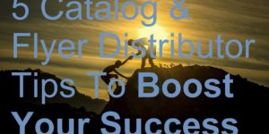 5 Catalog & Flyer Distributor Tips To Boost Your Success picture biller billing brochure business cards catalog deliver delivery distributing distribution distributor door drop earn flyer ideas jobs leaflet leafleter magazine make money marketing menus newspaper poster sell selling tips tricks