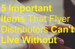 5 Important Items That Flyer Distributors Can't Live Without picture map items biller billing brochure business cards catalog deliver delivery distributing distribution distributor door drop earn equipment flyer jobs leaflet leafleter magazine make money marketing menus newspaper poster sell selling