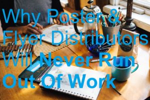 Why Poster & Flyer Distributors Will Never Run Out Of Work artists work desk picture biller billing brochure business cards catalog deliver delivery distributing distribution distributor door drop earn flyer jobs leaflet leafleter magazine make money marketing menus newspaper poster sell selling workload