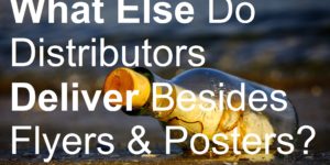 What Else Do Distributors Deliver Besides Flyers & Posters? picture message in a bottle biller billing brochure business cards catalog deliver delivery distributing distribution distributor door drop earn flyer jobs leaflet leafleter magazine make money marketing menus newspaper poster sell selling