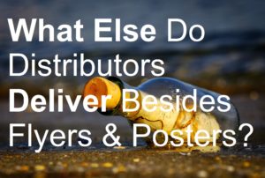 What Else Do Distributors Deliver Besides Flyers & Posters? picture message in a bottle biller billing brochure business cards catalog deliver delivery distributing distribution distributor door drop earn flyer jobs leaflet leafleter magazine make money marketing menus newspaper poster sell selling