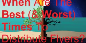 When Are The Best (& Worst) Times To Distribute Flyers? picture day night biller billing brochure business cards catalog date deadline deliver delivery distribute distributing distribution distributor door drop earn flyer holiday jobs leaflet leafleter magazine make money marketing menus newspaper poster season sell selling time when