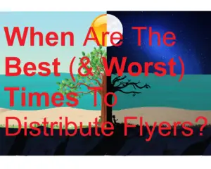 When Are The Best (& Worst) Times To Distribute Flyers? picture day night biller billing brochure business cards catalog date deadline deliver delivery distribute distributing distribution distributor door drop earn flyer holiday jobs leaflet leafleter magazine make money marketing menus newspaper poster season sell selling time when