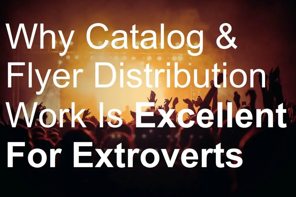 Why Catalog & Flyer Distribution Work Is Excellent For Extroverts concert picture party outgoing social team charisma charismatic communication loud extrovert extroverts extroverted biller billing brochure business cards catalog deliver delivery distribute distributing distribution distributor door drop earn flyer jobs leaflet leafleter magazine make money marketing menus newspaper poster sell selling