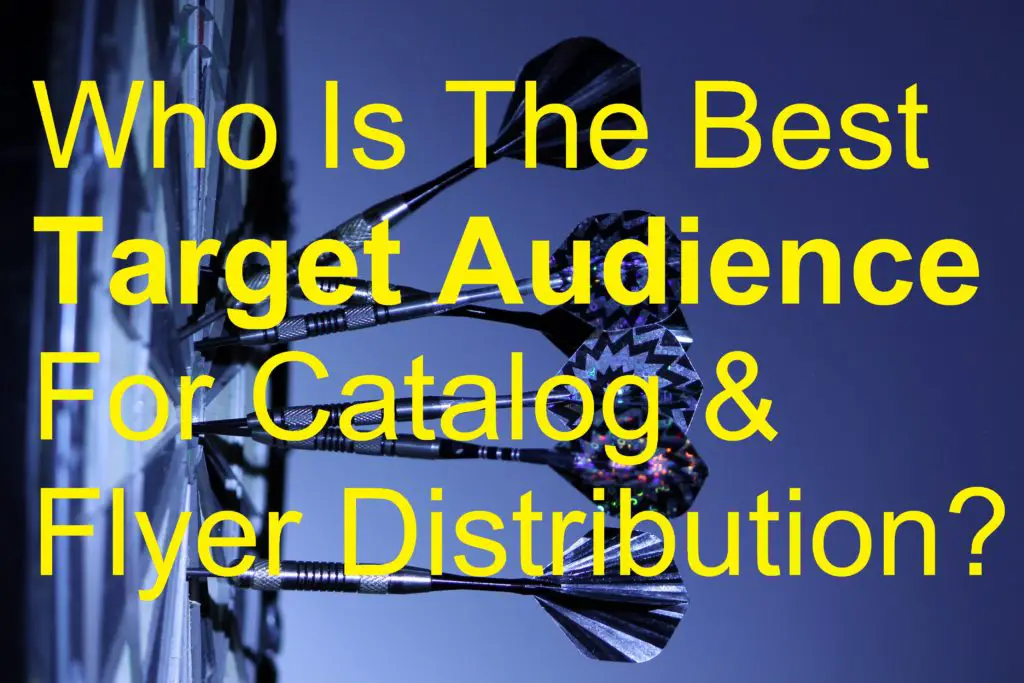 Who Is The Best Target Audience For Catalog Flyer Distribution picture advertisement advertisements advertising business businesses campaign campaigns car cars catalogs characteristics customer customers deliver delivery demographic demographics distribute distributing distributor flyers ideal indoor indoors interest interests internet job jobs leaflet leaflets location locations make money market marketing online offline outdoor outdoors parameters place places plan poster posters product products promote promoting promotion recipient recipients relevant sell selling service services shop shopping strategy targeting targets variables vehicle vehicles work