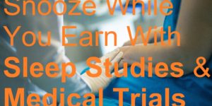 Snooze While You Earn With Sleep Studies Medical Trials picture biological blood body care cash clinical college demographic demographics doctor doctors donate donation drug drugs equipment experiment experiments field group health hospital illness illnesses inpatient job jobs make money from home medicinal mental nurse nurses operation operations outpatient participant participants participating patient patients physical procedure procedures professional professionals research risk risks risky safe safety scan scans study test tests time travel travelling treat treatment treatments treating visit trial wellbeing work from home