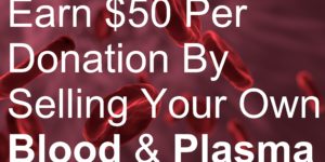 Earn $50 Per Donation By Selling Your Own Blood & Plasma picture antibody antibodies benefit benefits clinic coupon coupons discoloration dizzy dizziness doctor doctors donate donating drowsy drowsiness drug drugs enzyme enzymes extract extracting gift card gift cards health healthy hospital illness illnesses job jobs make money medical medicine needle nurse nurses patient patients pay payment pharmacy pharmaceutical piercing piercings pregnant pregnancy professional professionals protein proteins risk risks risky safe safety sell swell swelling syringe tattoo tattoos voucher vouchers work