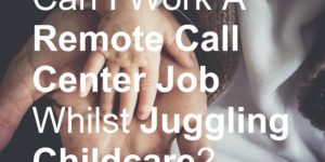 Can I Work A Remote Call Center Job Whilst Juggling Childcare picture earn make money online from home