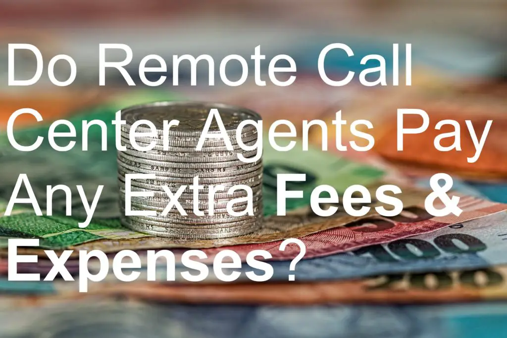 Do Remote Call Center Agents Pay Any Extra Fees & Expenses picture job work make money