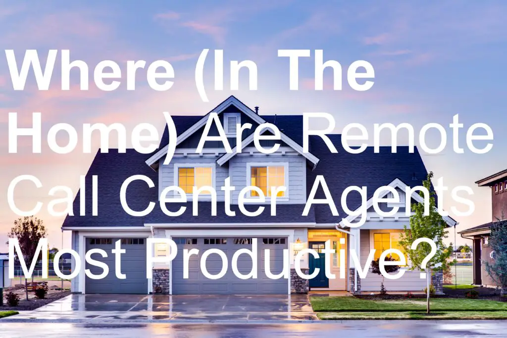 Where In The Home Are Remote Call Center Agents Most Productive picture house earn work jobs make money virtual centre rooms